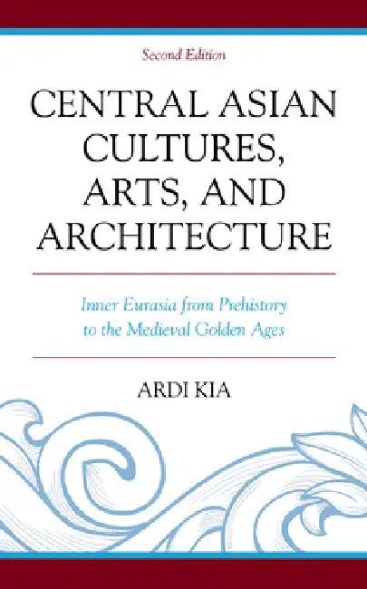 Central Asian Cultures, Arts, and Architecture (English, Ardi Kia)