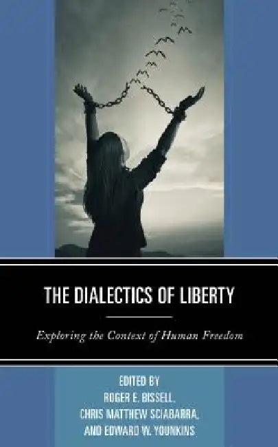 Dialectics of Liberty (English, Roger E. Bissell | Chris Matthew Sciabarra | Edward W. Younkins)
