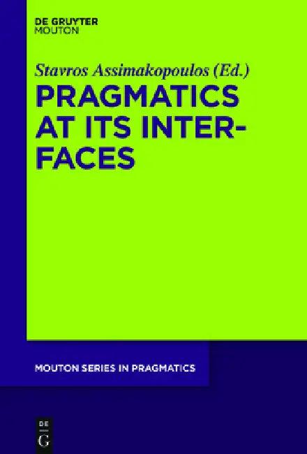 Pragmatics at Its Interfaces (English, Stavros Assimakopoulos)