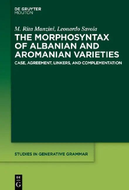 The Morphosyntax of Albanian and Aromanian Varieties (English, M. Rita Manzini | Leonardo Savoia)