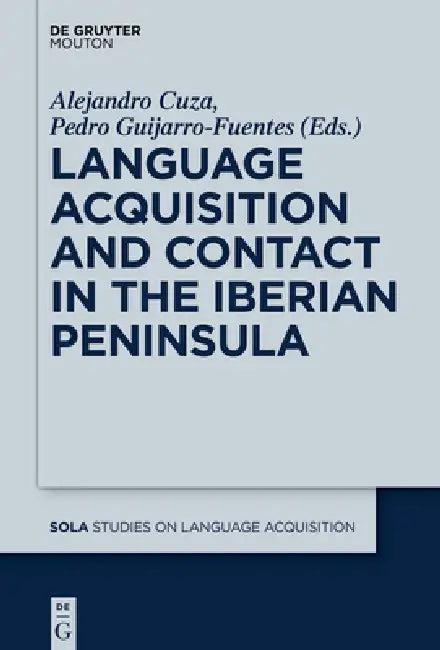 Language Acquisition and Contact in the Iberian Peninsula (English, Alejandro Cuza | Pedro Guijarro-Fuentes)