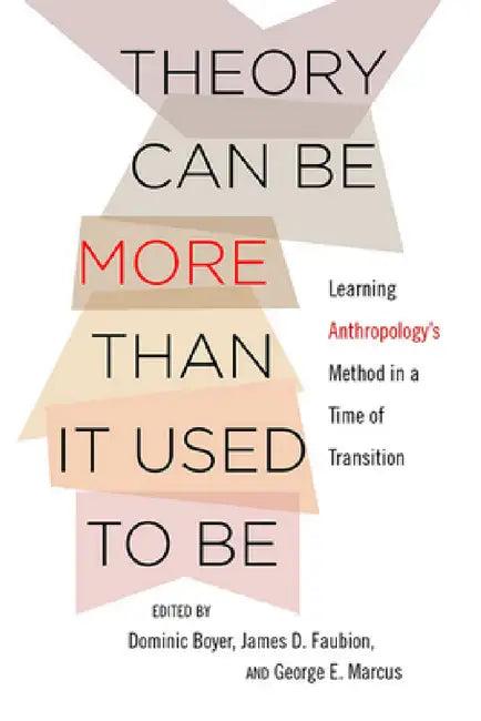 Theory Can Be More Than It Used to Be (English, Dominic Boyer | James D. Faubion | George E. Marcus)