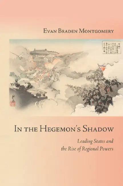 In the Hegemon's Shadow (English, Evan Braden Montgomery)