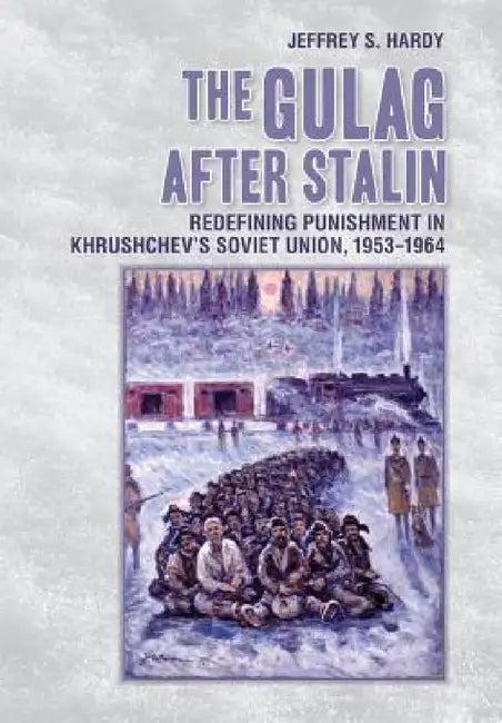 The Gulag After Stalin (English, Jeffrey S. Hardy)
