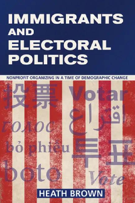 Immigrants and Electoral Politics (English, Heath Brown)