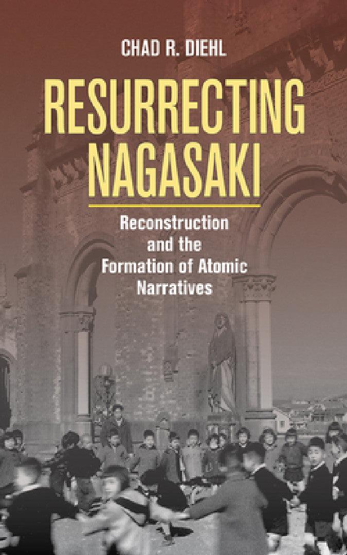 Resurrecting Nagasaki (English, Chad R. Diehl)