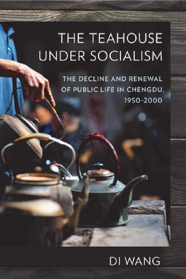 The Teahouse Under Socialism (English, Di Wang)