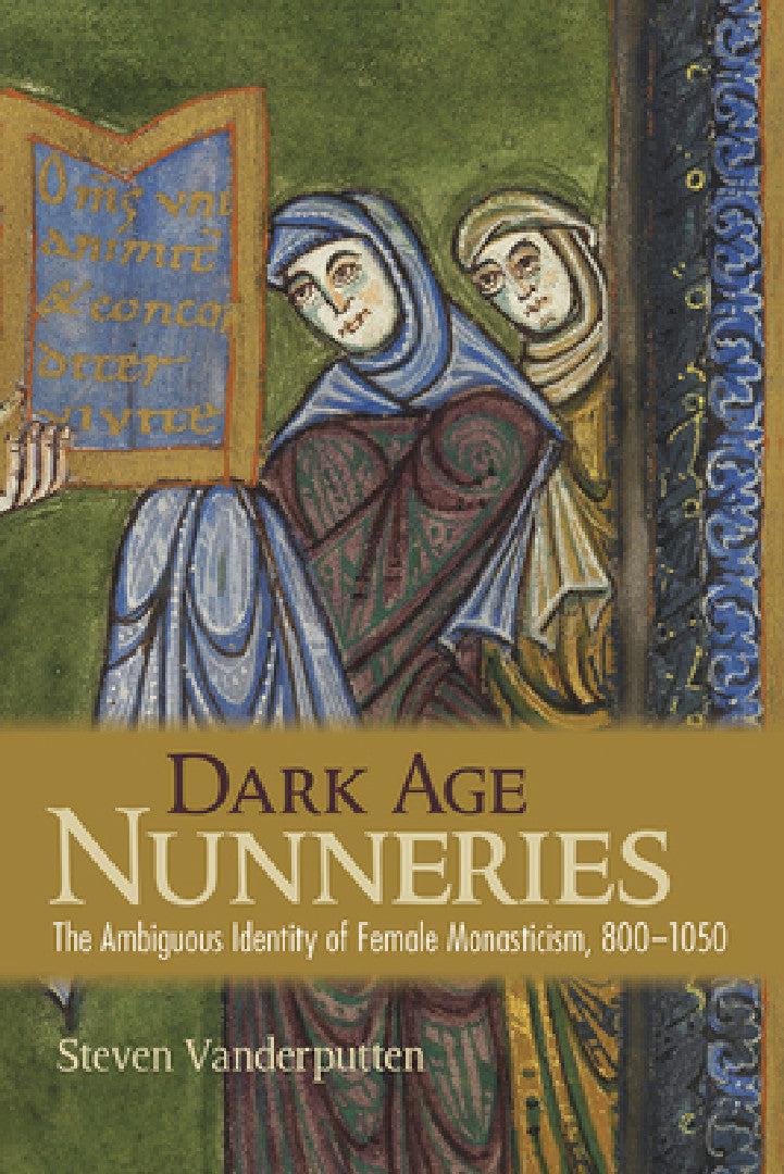 Dark Age Nunneries (English, Steven Vanderputten)