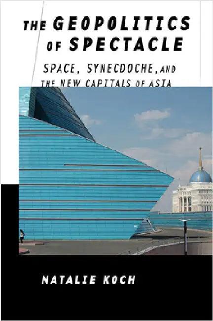 The Geopolitics of Spectacle (English, Natalie Koch)