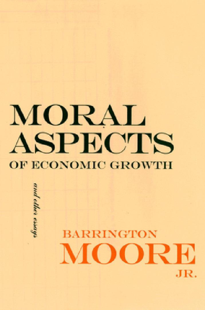 Moral Aspects of Economic Growth, and Other Essays (English, Barrington Moore)