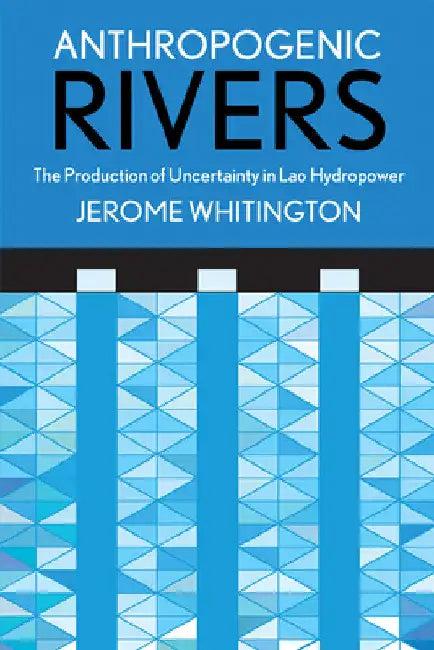 Anthropogenic Rivers (English, Jerome Whitington)