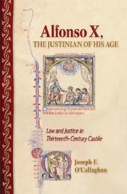 Alfonso X, the Justinian of His Age (English, Joseph F. O'Callaghan)