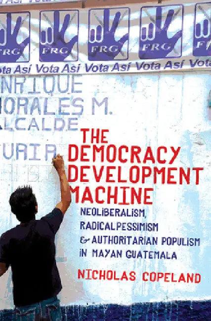 The Democracy Development Machine (English, Nicholas Copeland)
