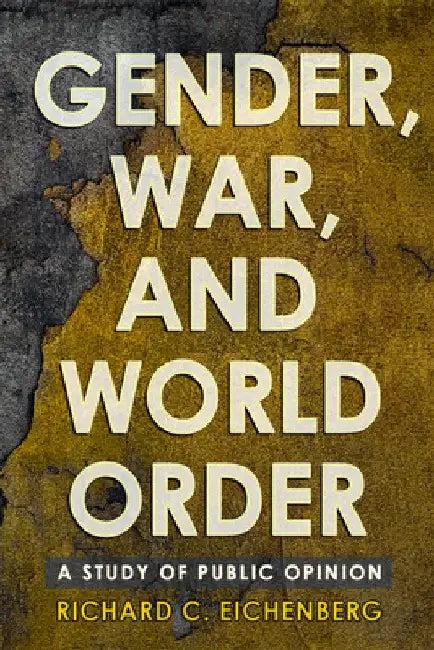 Gender, War, and World Order (English, Richard C. Eichenberg)