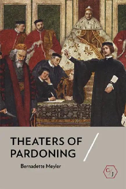 Theaters of Pardoning (English, Bernadette Meyler)