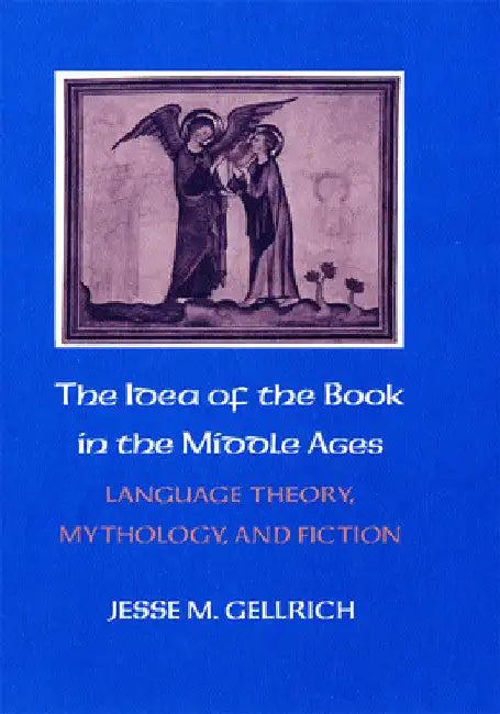 The Idea of the Book in the Middle Ages (English, Jesse Gellrich)