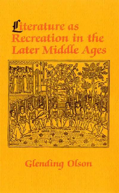 Literature as Recreation in the Later Middle Ages (English, Glending Olson)