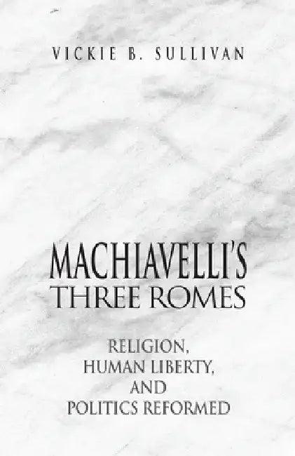 Machiavelli's Three Romes (English, Vickie B. Sullivan)