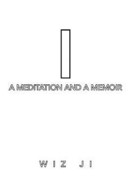 I: A Meditation and a Memoir (English, Wiz Ji)