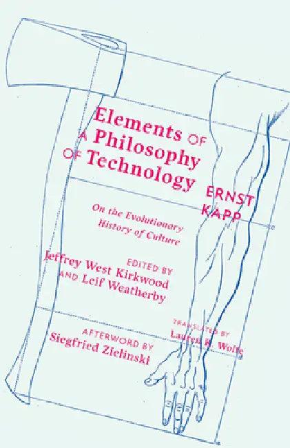 Elements of a Philosophy of Technology (English, Ernst Kapp | Jeffrey West Kirkwood | Leif Weatherby)