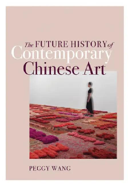 The Future History of Contemporary Chinese Art (English, Peggy Wang)