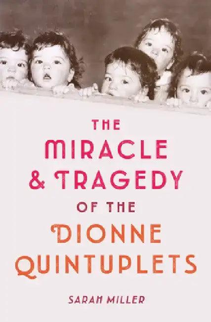 The Miracle & Tragedy of the Dionne Quintuplets (English, Sarah Miller)
