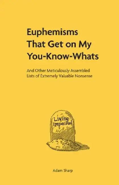 Euphemisms That Get on My You-Know-Whats (English, Adam Sharp)