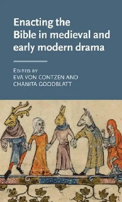 Enacting the Bible in Medieval and Early Modern Drama (English, Eva Von Contzen | Chanita Goodblatt)