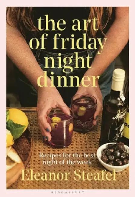The Art of Friday Night Dinner (English, Eleanor Steafel)