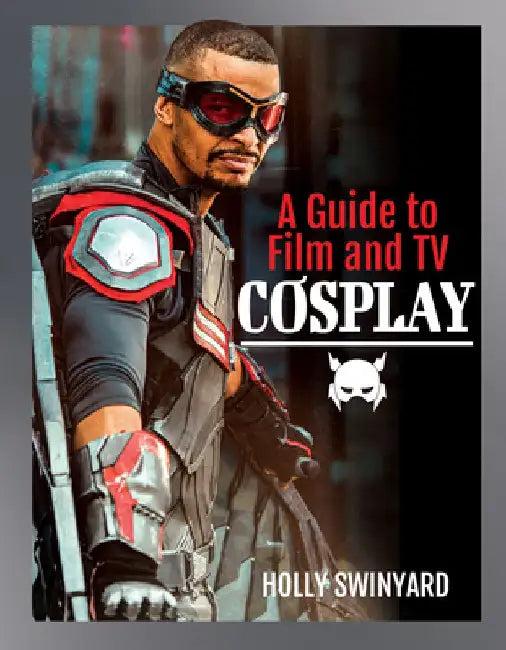 A Guide to Film and TV Cosplay (English, Holly Swinyard)