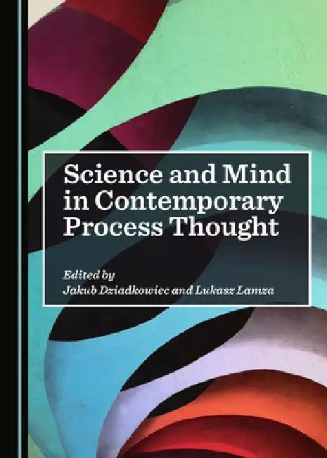 Science and Mind in Contemporary Process Thought (English, Jakub Dziadkowiec | Lukasz Lamza)