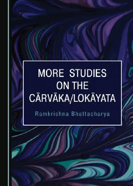 More Studies on the CÄ Rvä Ka/Lokä Yata (English, Ramkrishna Bhattacharya)