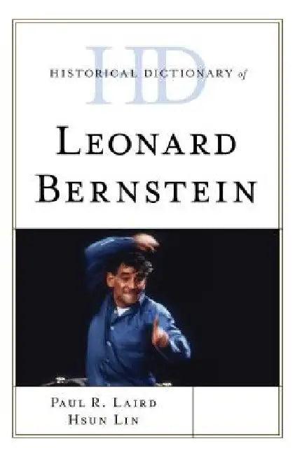 Historical Dictionary of Leonard Bernstein (English, Paul R. Laird | Hsun Lin)