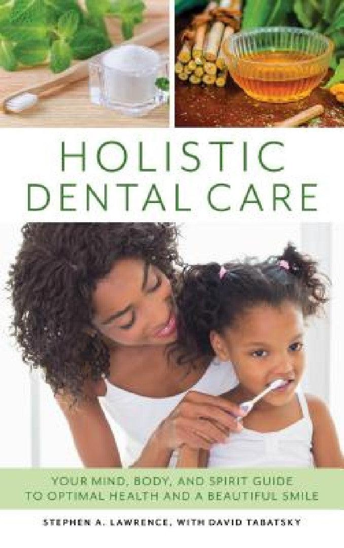 Holistic Dental Care (English, Stephen A. Lawrence | David Tabatsky)