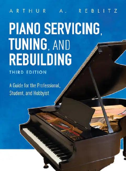Piano Servicing, Tuning, and Rebuilding (English, Arthur A. Reblitz)