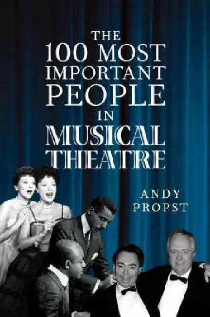 100 Most Important People in Musical Theatre (English, Andy Propst)