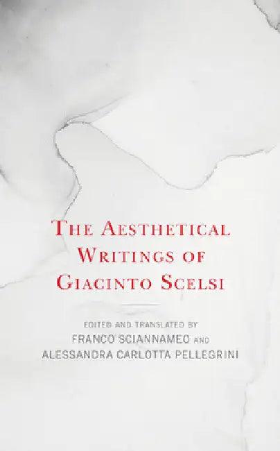 Aesthetical Writings of Giacinto Scelsi (English, Franco Sciannameo | Alessandra Carlotta Pellegrini)