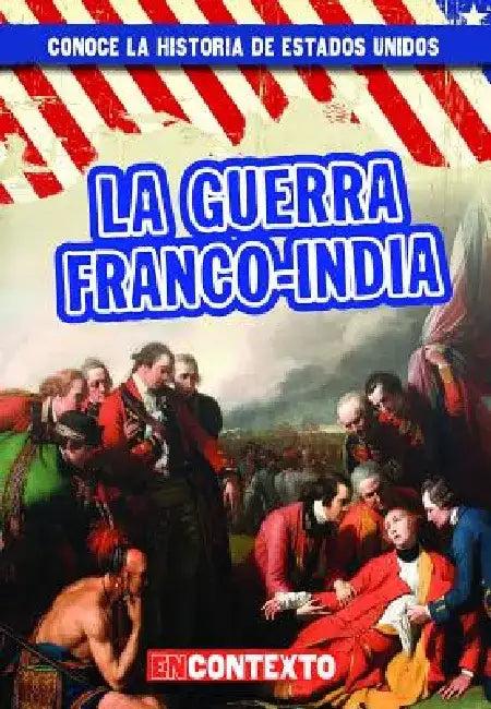 La Guerra Franco-India (the French and Indian War) (English, Seth Lynch)