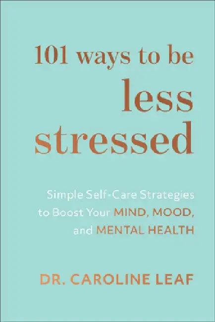 101 Ways to Be Less Stressed (English, Caroline Leaf)