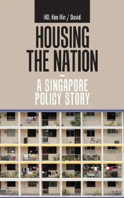 Housing the Nation - a Singapore Policy Story (English, Kim Hin /. David Ho)