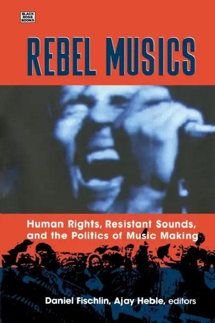 Rebel Musics (English, Daniel Fischlin | Ajay Heble)