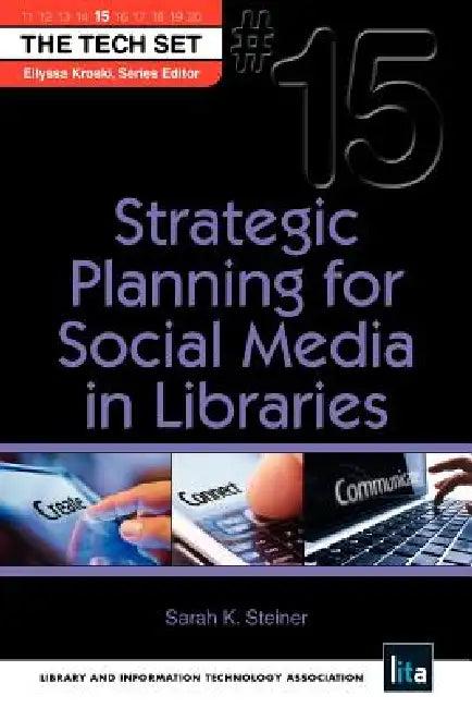 Strategic Planning for Social Media in Libraries (English, Sarah K. Steiner)
