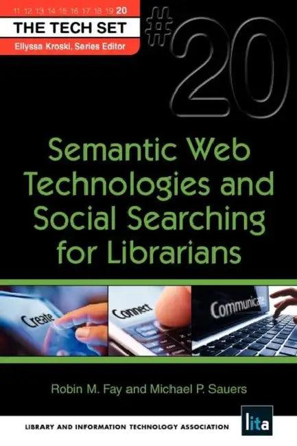 Semantic Web Technologies and Social Searching for Librarians (English, Robin M. Fay | Michael Sauers)