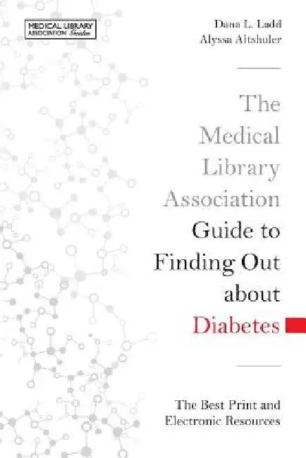The Medical Library Association Guide to Finding Out about Diabetes (English, Dana L. Ladd | Alyssa Altshuler)