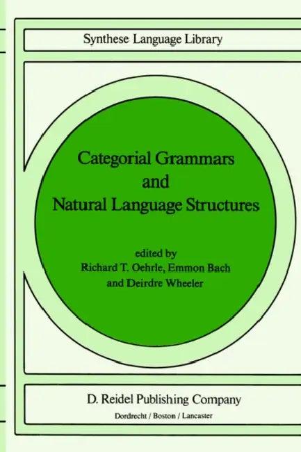 Categorial Grammars and Natural Language Structures (English, Richard T. Oehrle | E. Bach | Deirdre Wheeler)