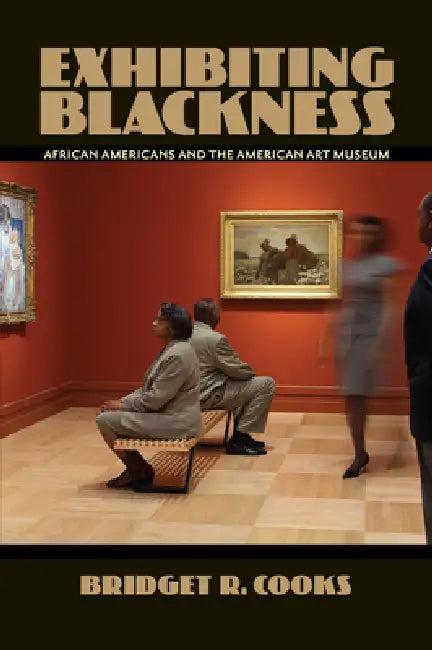 Exhibiting Blackness (English, Bridget R. Cooks)
