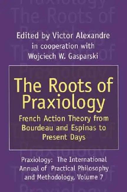 The Roots of Praxiology (English, Victor Alexandre)