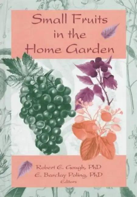 Small Fruits in the Home Garden (English, Robert E Gough)