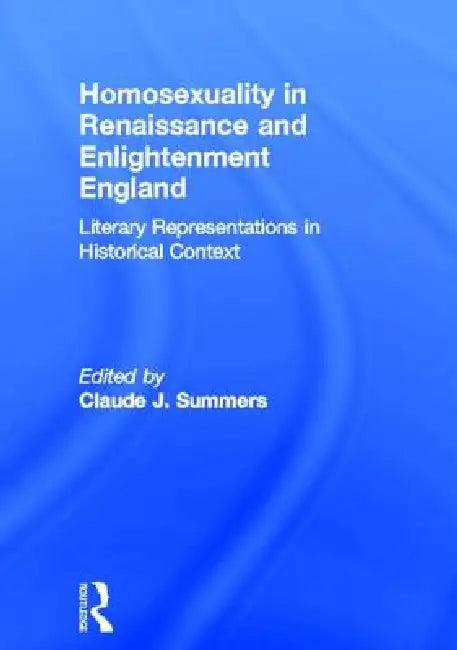 Homosexuality in Renaissance and Enlightenment England (English, Claude J. Summers)