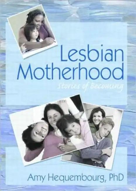 Lesbian Motherhood (English, Amy Hequembourg)